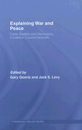 Explaining War and Peace: Case Studies and Necessary Condition Counterfactuals