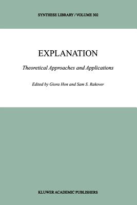 Explanation: Theoretical Approaches and Applications - Hon, Giora (Editor), and Rakover, Sam S. (Editor)