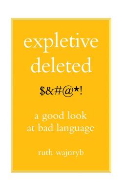 Expletive Deleted: Poda Good Look at Bad Language - Wajnryb, Ruth, Dr.