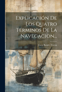 Explicacion de Los Quatro Terminos de La Navegacion...