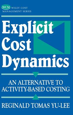 Explicit Cost Dynamics: An Alternative to Activity-Based Costing - Yu-Lee, Reginald Tomas