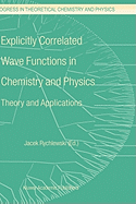 Explicitly Correlated Wave Functions in Chemistry and Physics: Theory and Applications