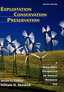 Exploitation Conservation Preservation: A Geographic Perspective on Natural Resource Use