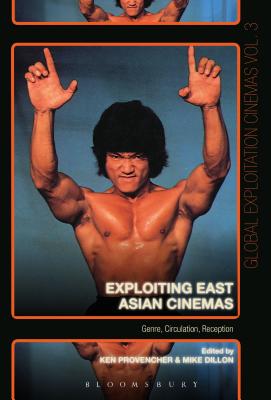Exploiting East Asian Cinemas: Genre, Circulation, Reception - Provencher, Ken (Editor), and Dillon, Mike (Editor)
