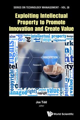 Exploiting Intellect Property Promote Innov & Create Value - Tidd Joe