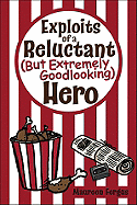 Exploits of a Reluctant (But Extremely Goodlooking) Hero