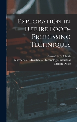 Exploration in Future Food-processing Techniques - Goldblith, Samuel A, and Massachusetts Institute of Technology (Creator)