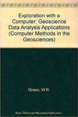 Exploration with a Computer: Geoscience Data Analysis Applications - Green, William R, B.Arch, J.D.