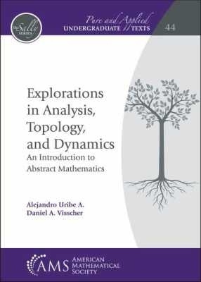 Explorations in Analysis, Topology, and Dynamics: An Introduction to Abstract Mathematics - Uribe, Alejandro A., and Visscher, Daniel A.