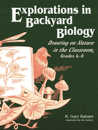 Explorations in Backyard Biology: Drawing on Nature in the Classroom, Grades 4-6