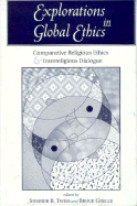 Explorations in Global Ethics: Comparative Religious Ethics and Interreligious Dialogue