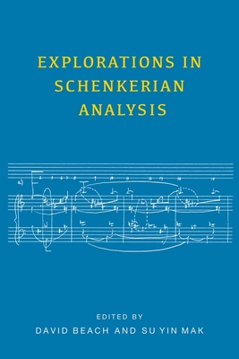 Explorations in Schenkerian Analysis - Beach, David (Editor), and Mak, Su Yin (Contributions by), and Pomeroy, Boyd (Contributions by)