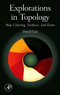 Explorations in Topology: Map Coloring, Surfaces and Knots