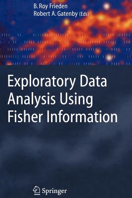 Exploratory Data Analysis Using Fisher Information - Frieden, Roy (Editor), and Gatenby, Robert A. (Editor)