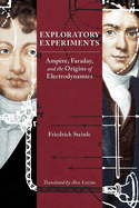 Exploratory Experiments: Amp�re, Faraday, and the Origins of Electrodynamics