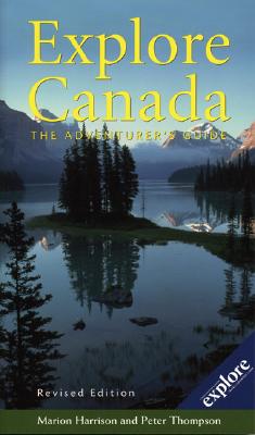 Explore Canada: The Adventurer's Guide - Harrison, Marion, and Thompson, Peter, PhD