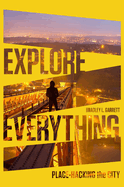 Explore Everything: Place-Hacking the City