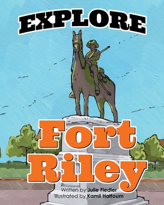 Explore Fort Riley - Fiedler, Julie