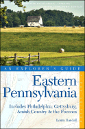 Explorer's Guide Eastern Pennsylvania: Includes Philadelphia, Gettysburg, Amish Country & the Pocono Mountains