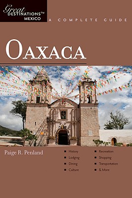 Explorer's Guide Oaxaca: A Great Destination - Penland, Paige R.