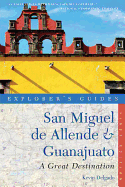 Explorer's Guide San Miguel de Allende & Guanajuato: A Great Destination