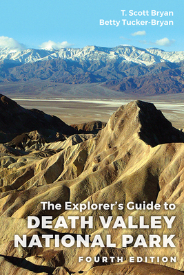 Explorer's Guide to Death Valley National Park, Fourth Edition - Bryan, T Scott, and Bryan, Betty Tucker