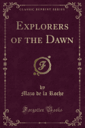 Explorers of the Dawn (Classic Reprint)