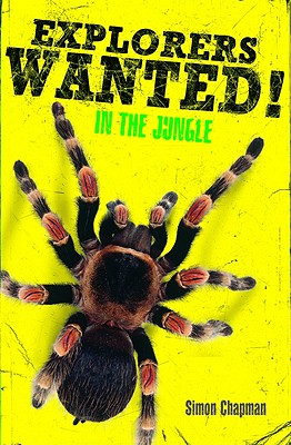 Explorers Wanted!: In the Jungle - Chapman, Simon