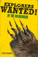 Explorers Wanted!: In the Wilderness - Chapman, Simon