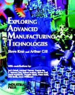 Exploring Advanced Manufacturing Technologies - Krar, Steve, and Gill, Art, and Krar, Stephen F