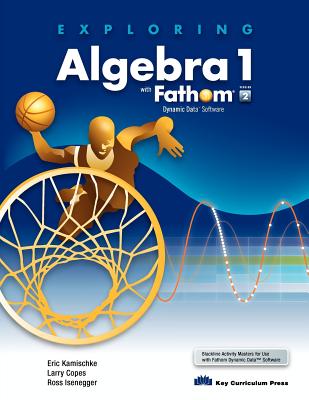 Exploring Algebra 1 with Fathom V2 - Kamischke, Eric, and Copes, Larry, and Isenegger, Ross