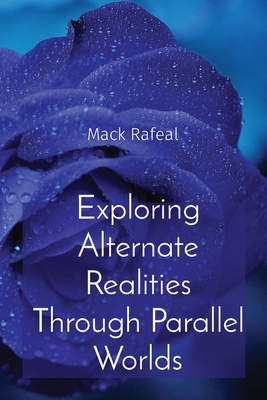 Exploring Alternate Realities Through Parallel Worlds - Rafeal, Mack