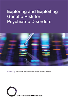 Exploring and Exploiting Genetic Risk for Psychiatric Disorders - Gordon, Joshua A. (Editor), and Binder, Elisabeth (Editor)