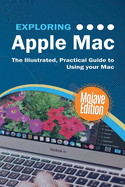 Exploring Apple Mac Mojave Edition: The Illustrated, Practical Guide to Using your Mac