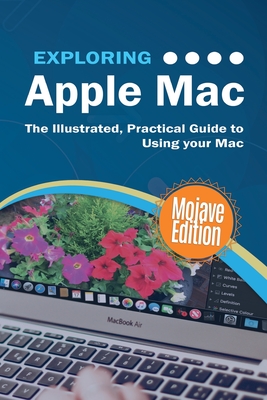Exploring Apple Mac Mojave Edition: The Illustrated, Practical Guide to Using your Mac - Wilson, Kevin