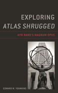 Exploring Atlas Shrugged: Ayn Rand's Magnum Opus