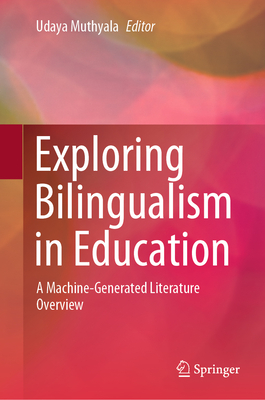 Exploring Bilingualism in Education: A Machine-Generated Literature Overview - Udaya, Muthyala (Editor)
