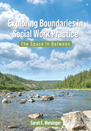 Exploring Boundaries in Social Work Practice: The Space In Between