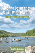 Exploring Boundaries in Social Work Practice: The Space In Between