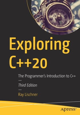 Exploring C++20: The Programmer's Introduction to C++ - Lischner, Ray