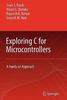 Exploring C for Microcontrollers: A Hands on Approach - Parab, Jivan, and Shelake, Vinod G, and Kamat, Rajanish K.