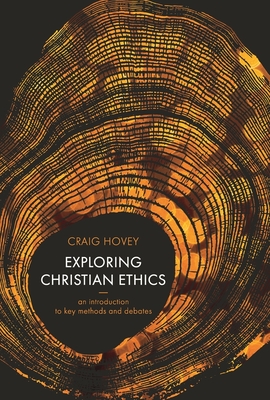 Exploring Christian Ethics: An Introduction to Key Methods and Debates - Hovey, Craig