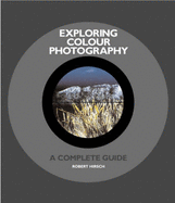 Exploring Colour Photography: A Compl - Hirsch, and Robert