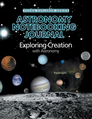 Exploring Creation Astronomy Notebooking Journal - Fulbright, Jeannie, and Journal, Notebk