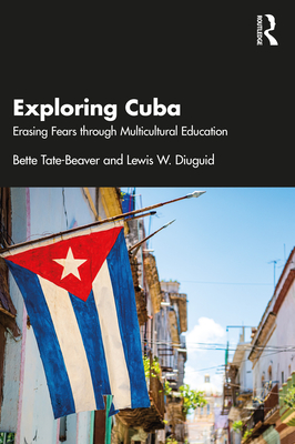 Exploring Cuba: Erasing Fears Through Multicultural Education - Tate-Beaver, Bette, and Diuguid, Lewis W