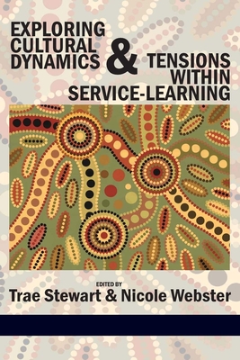 Exploring Cultural Dynamics and Tensions Within Service-Learning - Stewart, Trae (Editor), and Webster, Nicole (Editor)