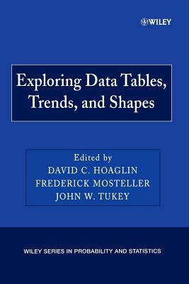 Exploring Data Tables, Trends, and Shapes - Hoaglin, David C (Editor), and Mosteller, Frederick (Editor), and Tukey, John W (Editor)