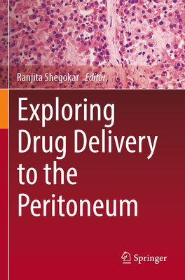 Exploring Drug Delivery to the Peritoneum - Shegokar, Ranjita (Editor)