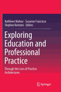 Exploring Education and Professional Practice: Through the Lens of Practice Architectures
