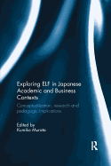 Exploring ELF in Japanese Academic and Business Contexts: Conceptualisation, research and pedagogic implications